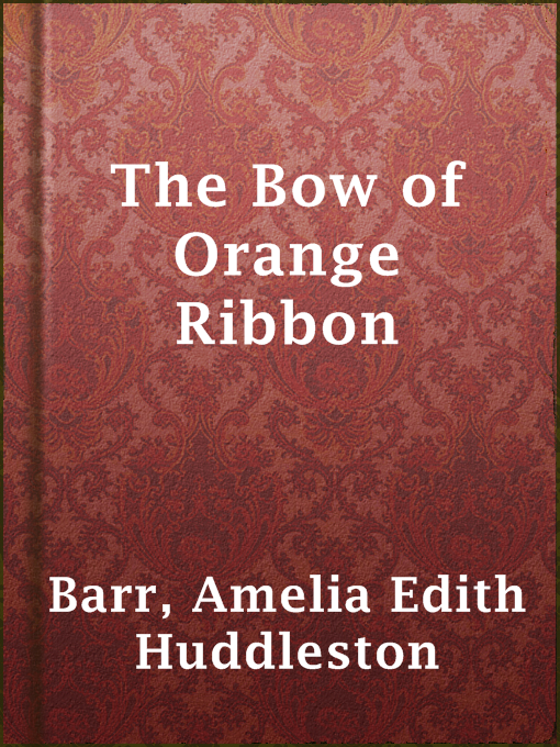 Title details for The Bow of Orange Ribbon by Amelia Edith Huddleston Barr - Available